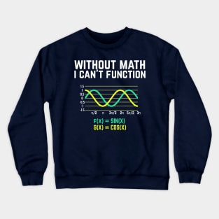 Without Math I Can't Function T-shirt funny science Crewneck Sweatshirt